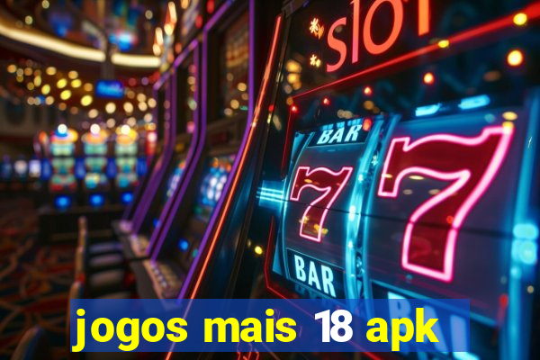 jogos mais 18 apk